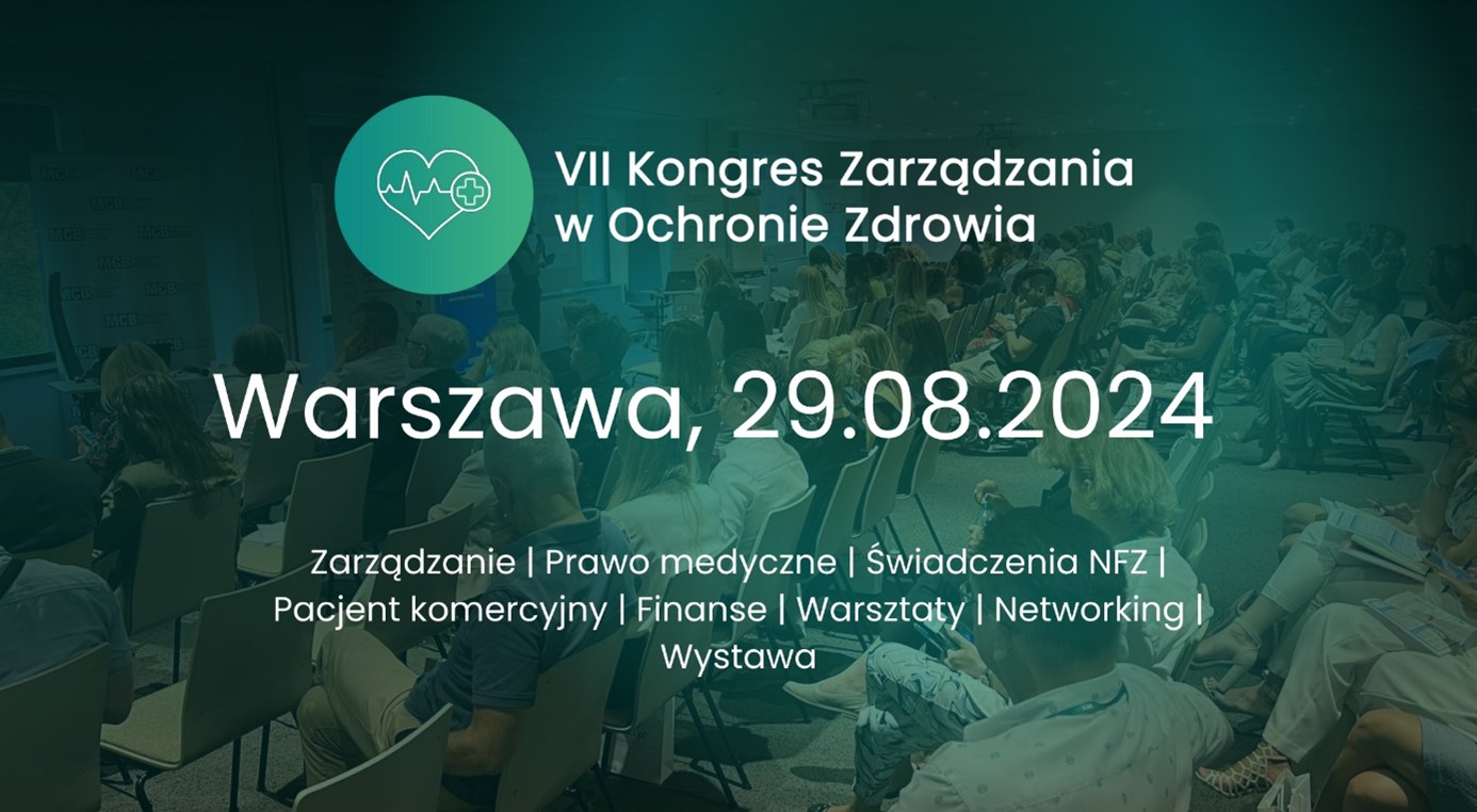 VII Kongresie Zarządzania w Ochronie Zdrowia | Warszawa | 29.08.2024